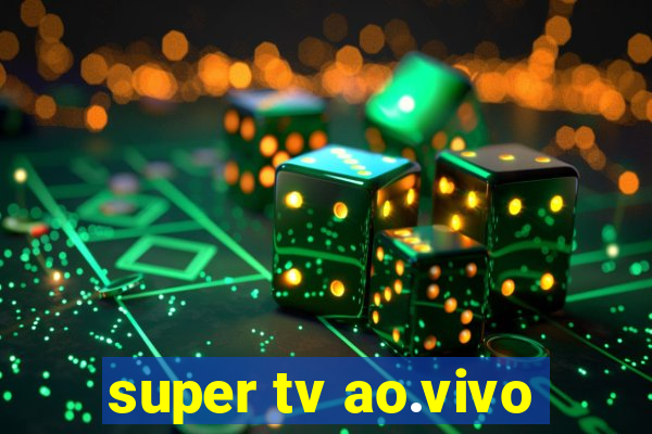 super tv ao.vivo